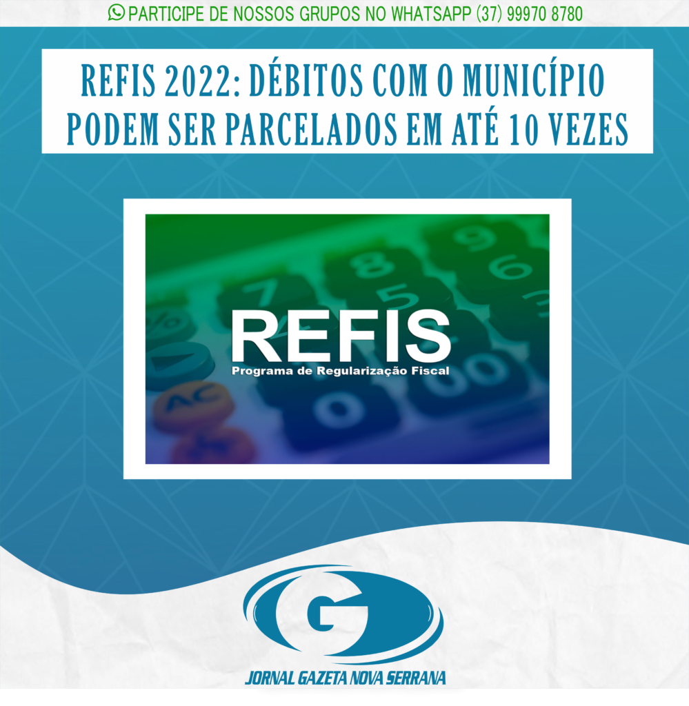REFIS 2022: DÉBITOS COM O MUNICÍPIO PODEM SER PARCELADOS EM ATÉ 10 VEZES