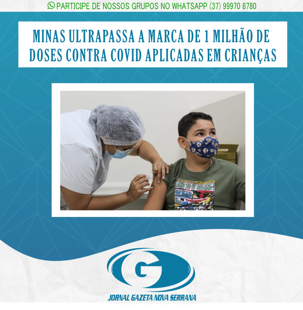 MINAS ULTRAPASSA A MARCA DE 1 MILHÃO DE DOSES CONTRA COVID APLICADAS EM CRIANÇAS