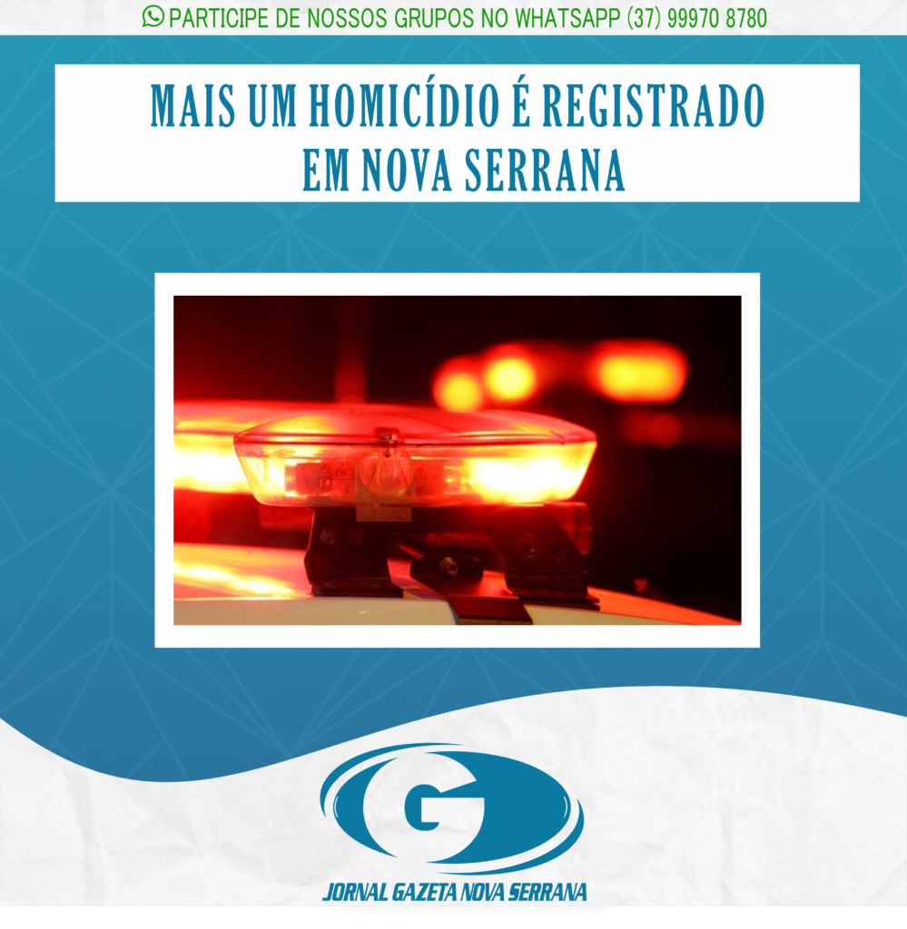 MAIS UM HOMICÍDIO É REGISTRADO EM NOVA SERRANA