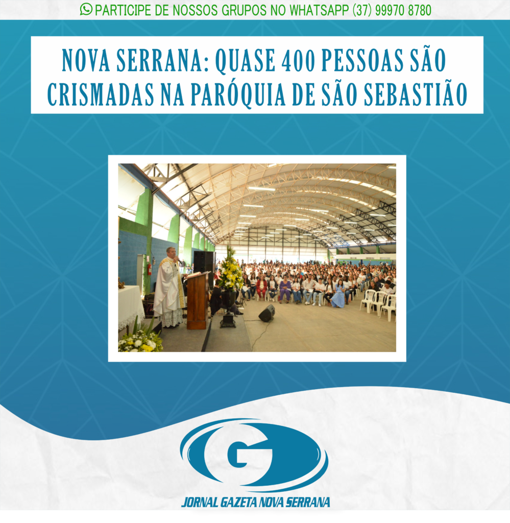 NOVA SERRANA: QUASE 400 PESSOAS SÃO CRISMADAS NA PARÓQUIA DE SÃO SEBASTIÃO
