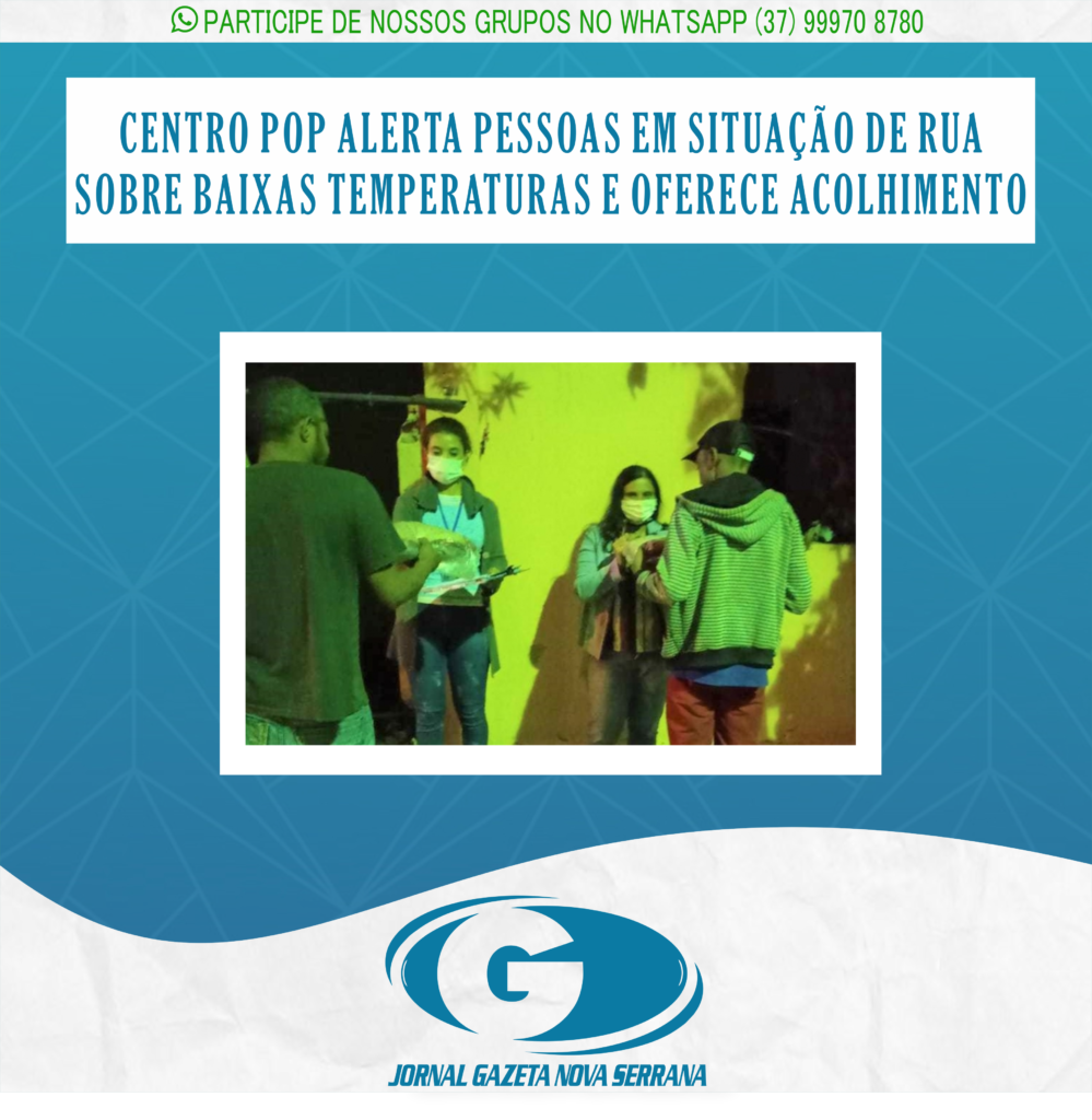CENTRO POP ALERTA PESSOAS EM SITUAÇÃO DE RUA SOBRE BAIXAS TEMPERATURAS E OFERECE ACOLHIMENTO