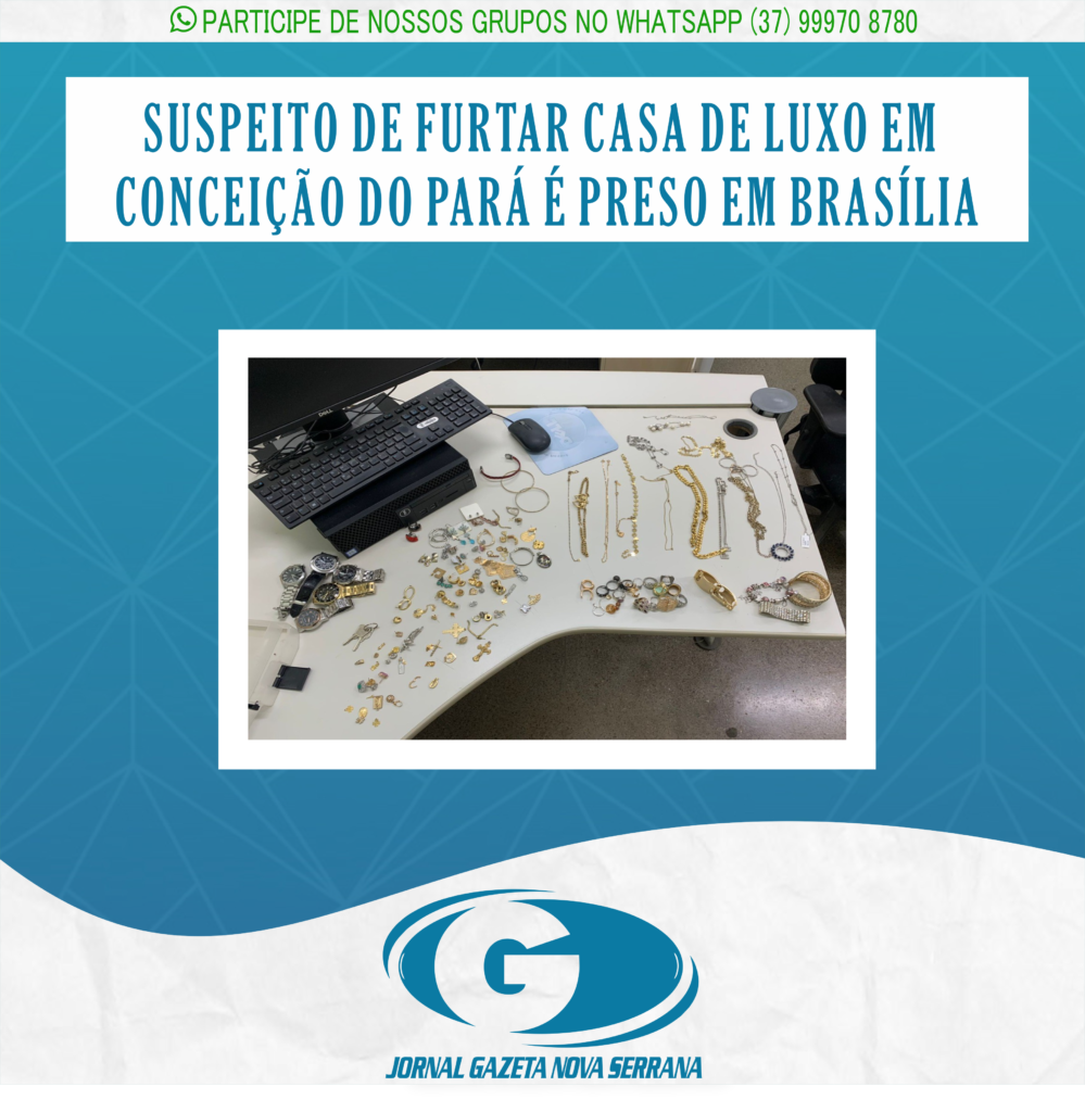 SUSPEITO DE FURTAR CASA DE LUXO EM CONCEIÇÃO DO PARÁ É PRESO EM BRASÍLIA