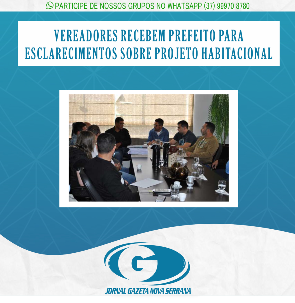 VEREADORES RECEBEM PREFEITO PARA ESCLARECIMENTOS SOBRE PROJETO HABITACIONAL