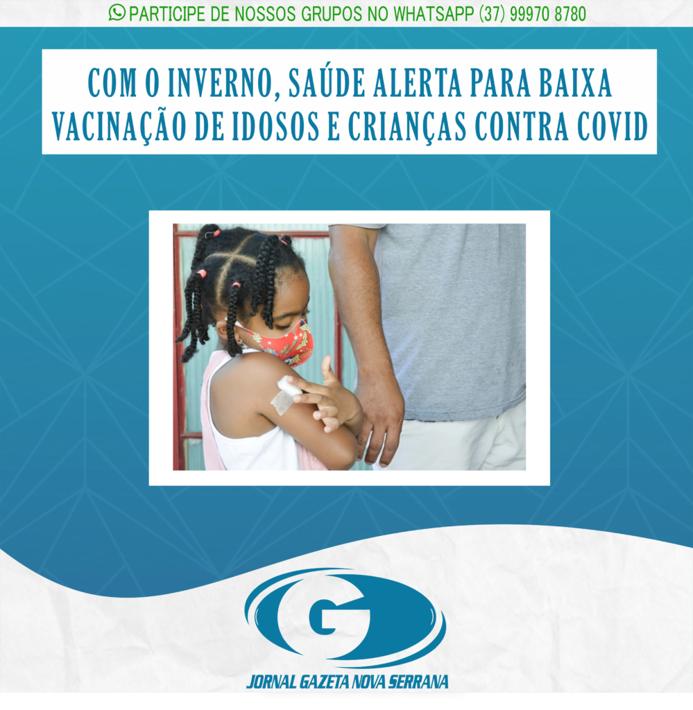 COM O INVERNO, SAÚDE ALERTA PARA BAIXA VACINAÇÃO DE IDOSOS E CRIANÇAS CONTRA COVID