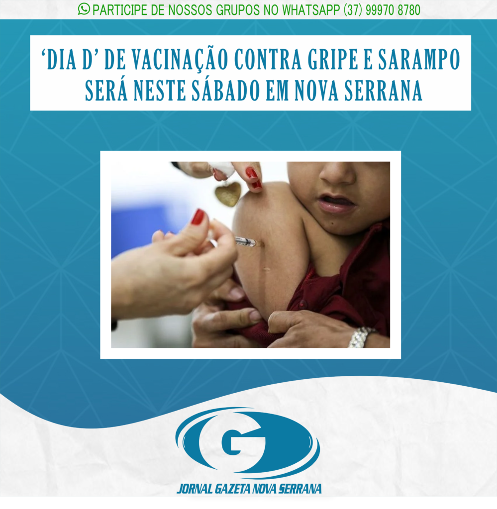‘DIA D’ DE VACINAÇÃO CONTRA GRIPE E SARAMPO SERÁ NESTE SÁBADO EM NOVA SERRANA