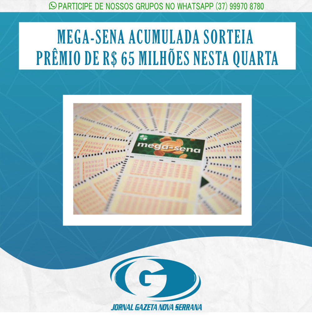 MEGA-SENA ACUMULADA SORTEIA PRÊMIO DE R$ 65 MILHÕES NESTA QUARTA