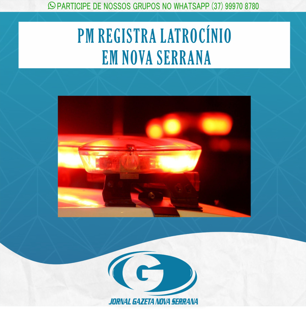 PM REGISTRA LATROCÍNIO EM NOVA SERRANA