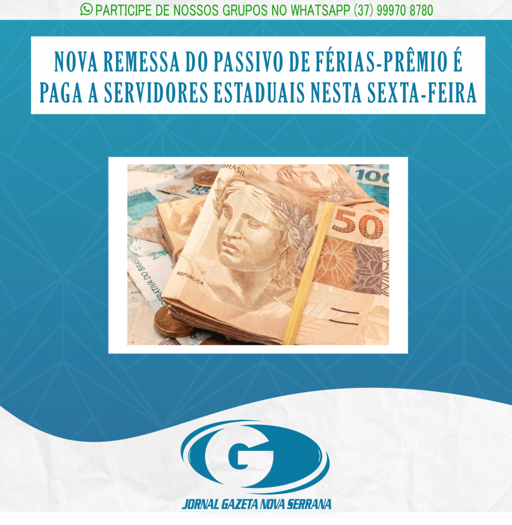 NOVA REMESSA DO PASSIVO DE FÉRIAS-PRÊMIO É PAGA A SERVIDORES ESTADUAIS NESTA SEXTA-FEIRA