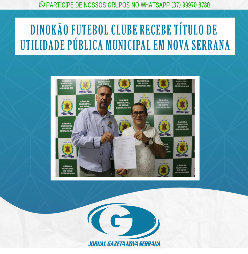 DINOKÃO FUTEBOL CLUBE RECEBE TÍTULO DE UTILIDADE PÚBLICA MUNICIPAL EM NOVA SERRANA
