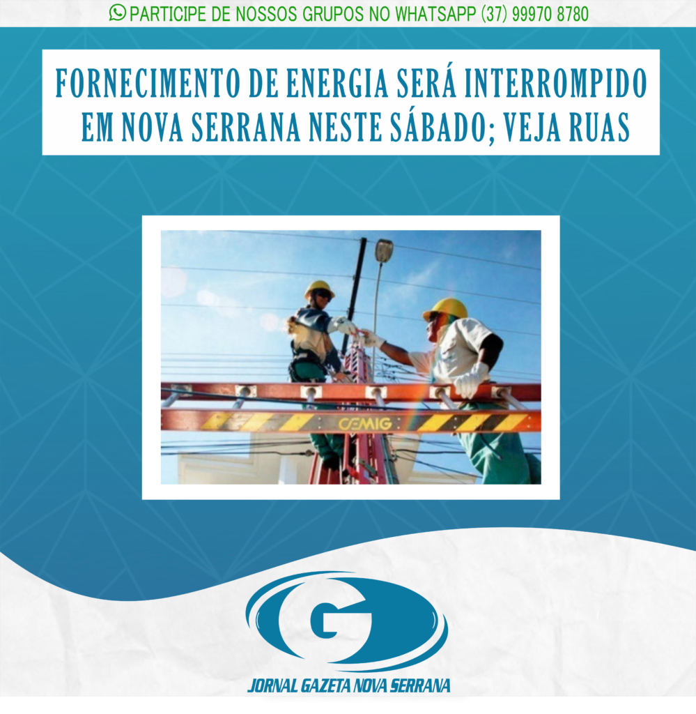 FORNECIMENTO DE ENERGIA SERÁ INTERROMPIDO EM NOVA SERRANA NESTE SÁBADO; VEJA RUAS
