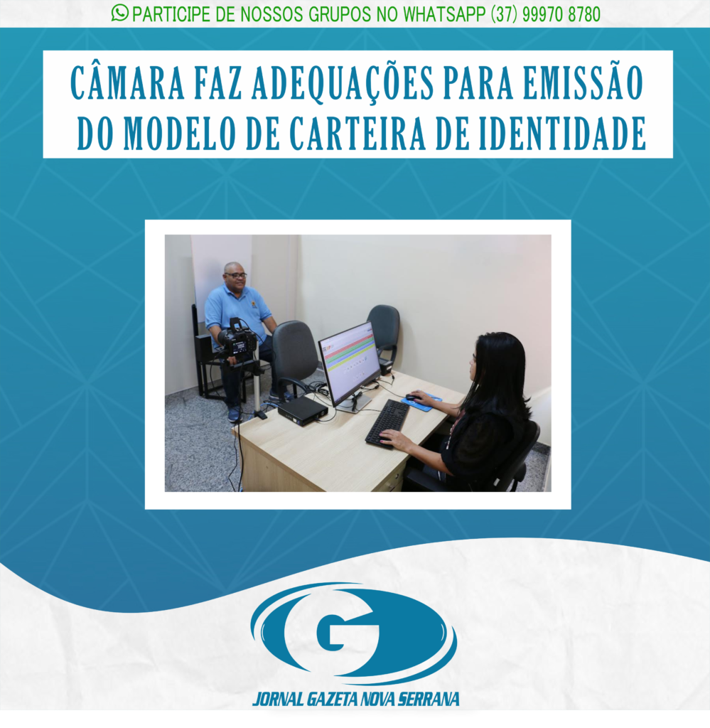 CÂMARA FAZ ADEQUAÇÕES PARA EMISSÃO DO MODELO DE CARTEIRA DE IDENTIDADE