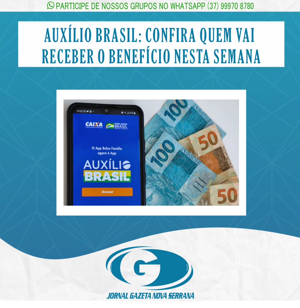 AUXÍLIO BRASIL: CONFIRA QUEM VAI RECEBER O BENEFÍCIO NESTA SEMANA