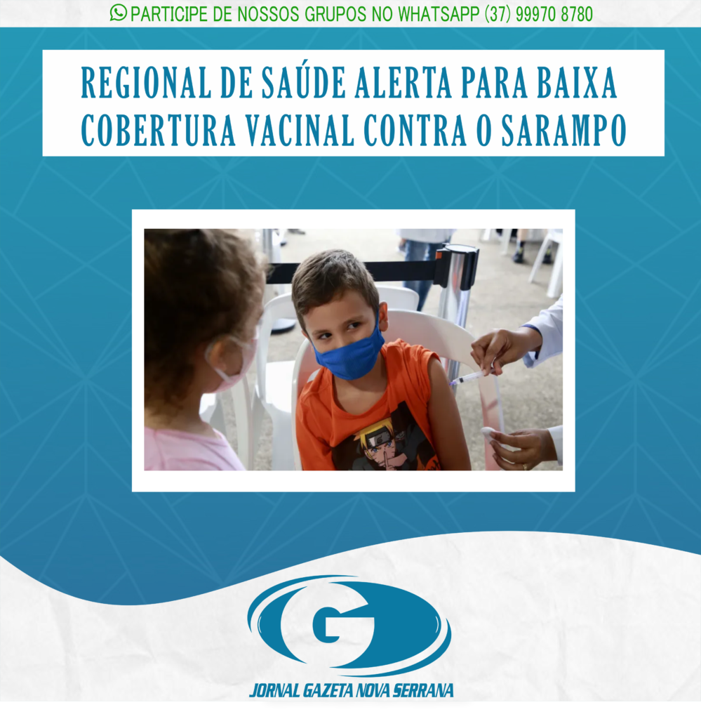 REGIONAL DE SAÚDE ALERTA PARA BAIXA COBERTURA VACINAL CONTRA O SARAMPO