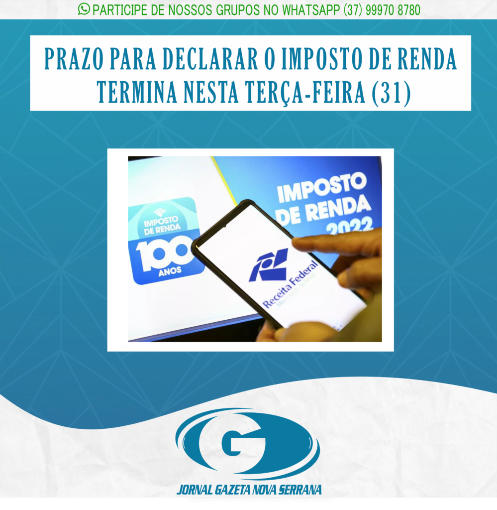 PRAZO PARA DECLARAR O IMPOSTO DE RENDA 2022 TERMINA NESTA TERÇA-FEIRA (31)