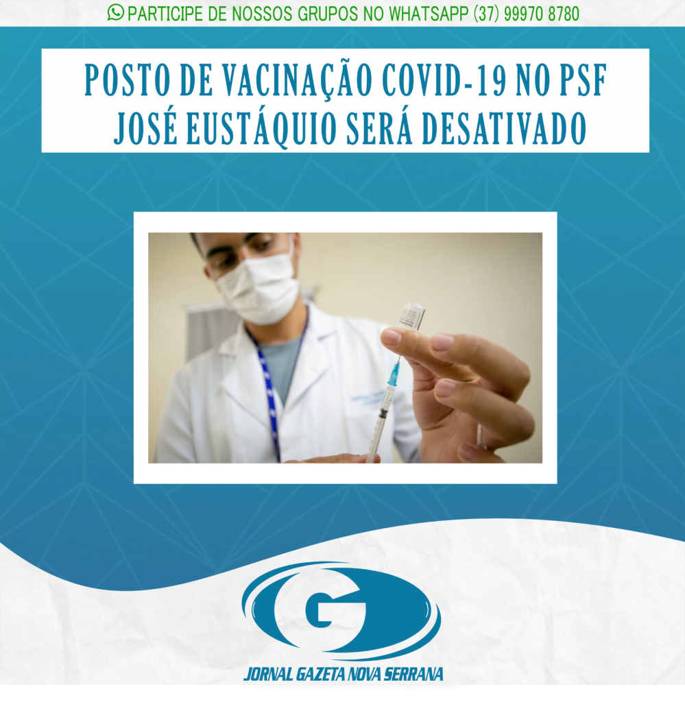 POSTO DE VACINAÇÃO COVID-19 NO PSF JOSÉ EUSTÁQUIO SERÁ DESATIVADO