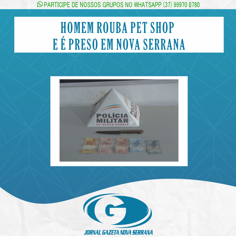 HOMEM ROUBA PET SHOP E É PRESO EM NOVA SERRANA