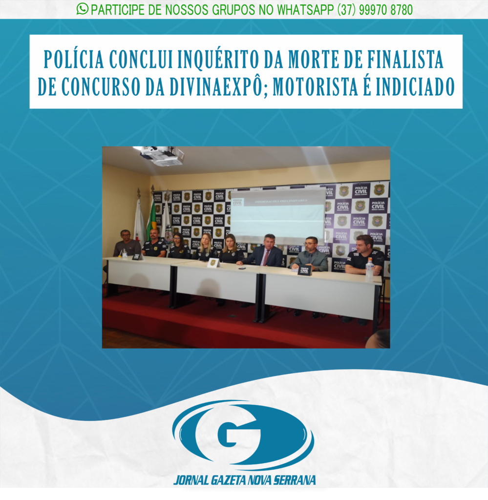 POLÍCIA CONCLUI INQUÉRITO DA MORTE DE FINALISTA DE CONCURSO DA DIVINAEXPÔ; MOTORISTA É INDICIADO