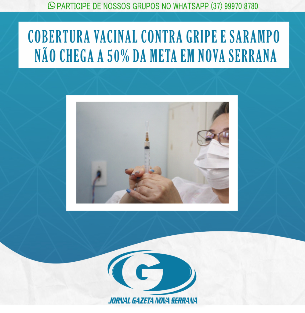 COBERTURA VACINAL CONTRA GRIPE E SARAMPO NÃO CHEGA A 50% DA META EM NOVA SERRANA