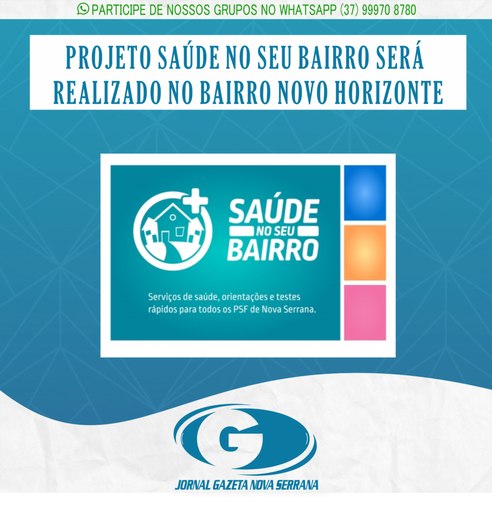 PROJETO SAÚDE NO SEU BAIRRO SERÁ REALIZADO NO BAIRRO NOVO HORIZONTE