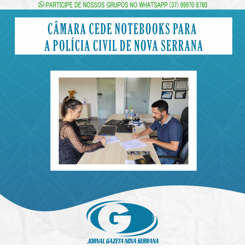 CÂMARA CEDE NOTEBOOKS PARA A POLÍCIA CIVIL DE NOVA SERRANA