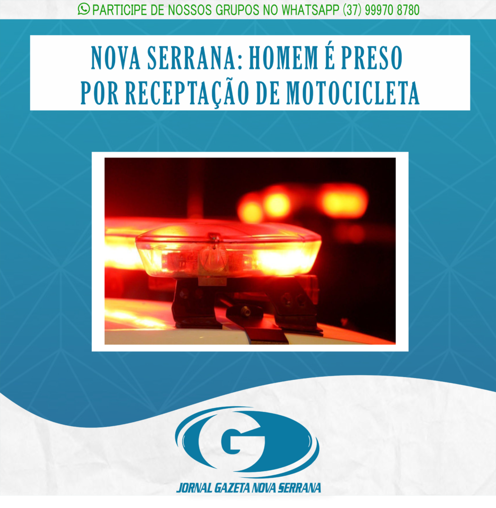 NOVA SERRANA: HOMEM É PRESO POR RECEPTAÇÃO DE MOTOCICLETA