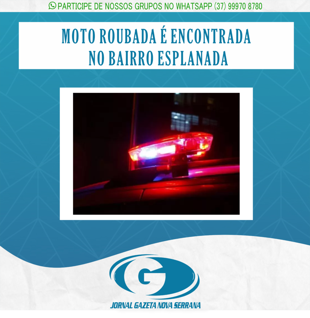 MOTO ROUBADA É ENCONTRADA NO BAIRRO ESPLANADA