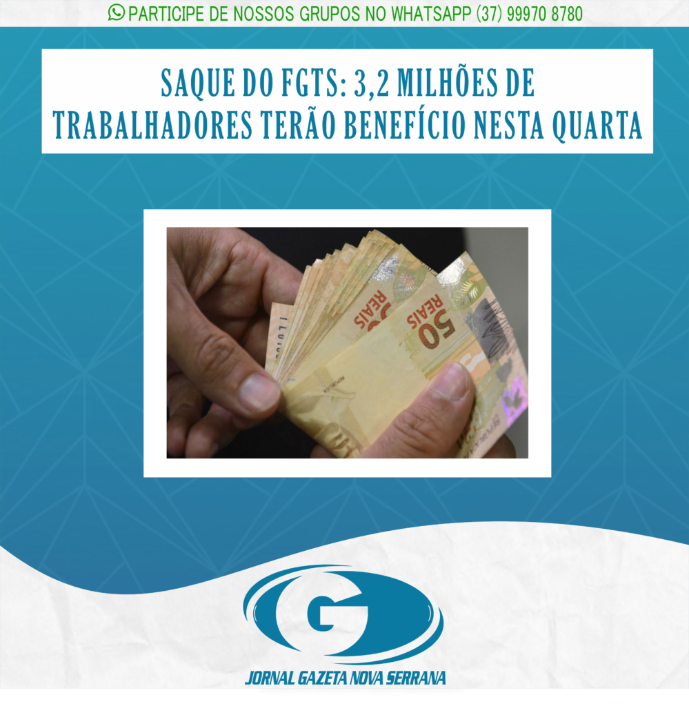 SAQUE DO FGTS: 3,2 MILHÕES DE TRABALHADORES TERÃO BENEFÍCIO NESTA QUARTA