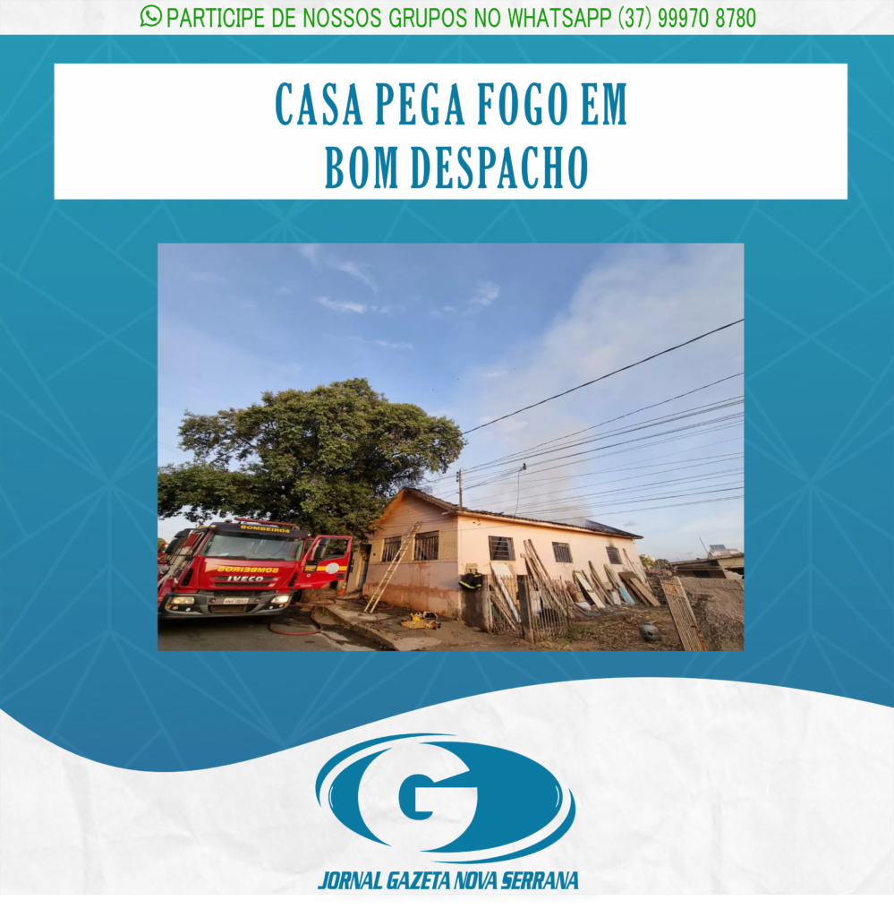 CASA PEGA FOGO EM BOM DESPACHO
