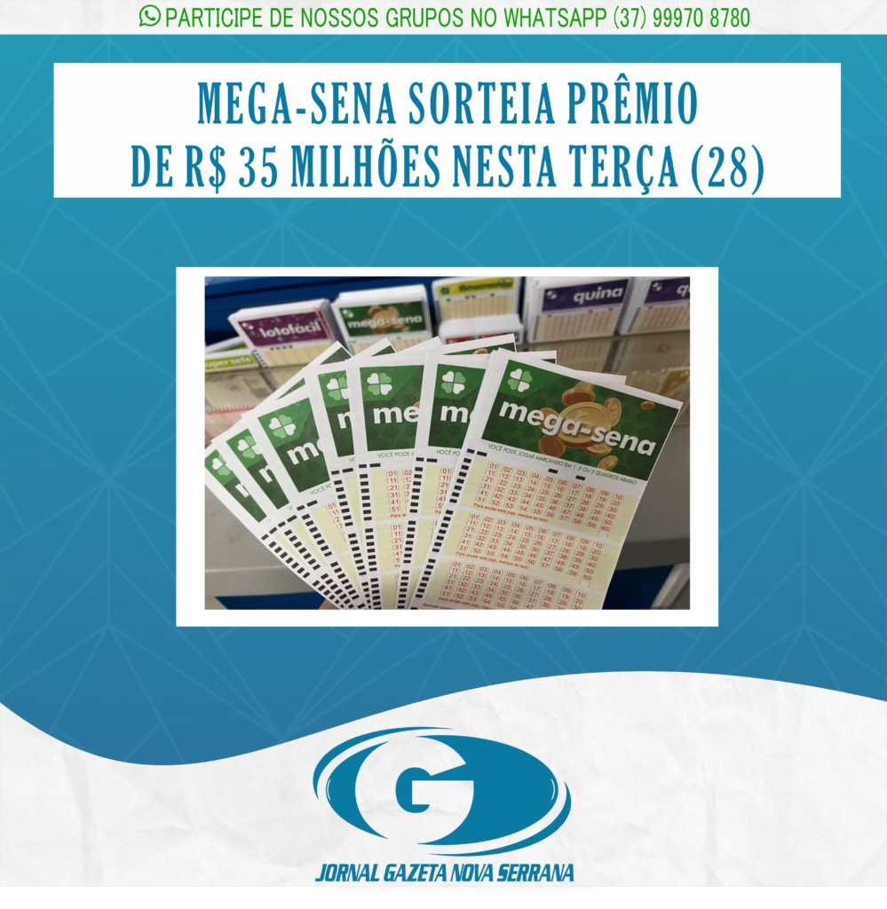 MEGA-SENA SORTEIA PRÊMIO DE R$ 35 MILHÕES NESTA TERÇA (28)