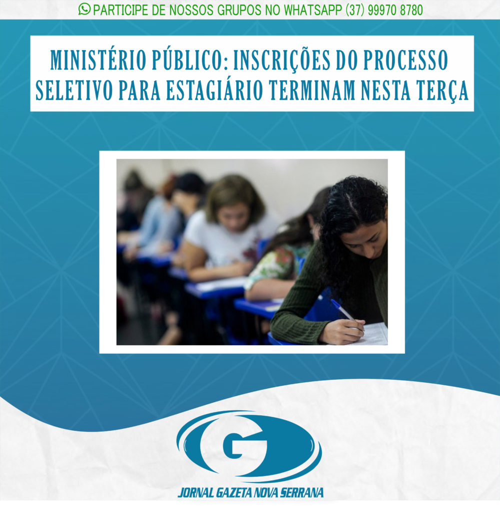 MINISTÉRIO PÚBLICO: INSCRIÇÕES DO PROCESSO SELETIVO PARA ESTAGIÁRIO TERMINAM NESTA TERÇA