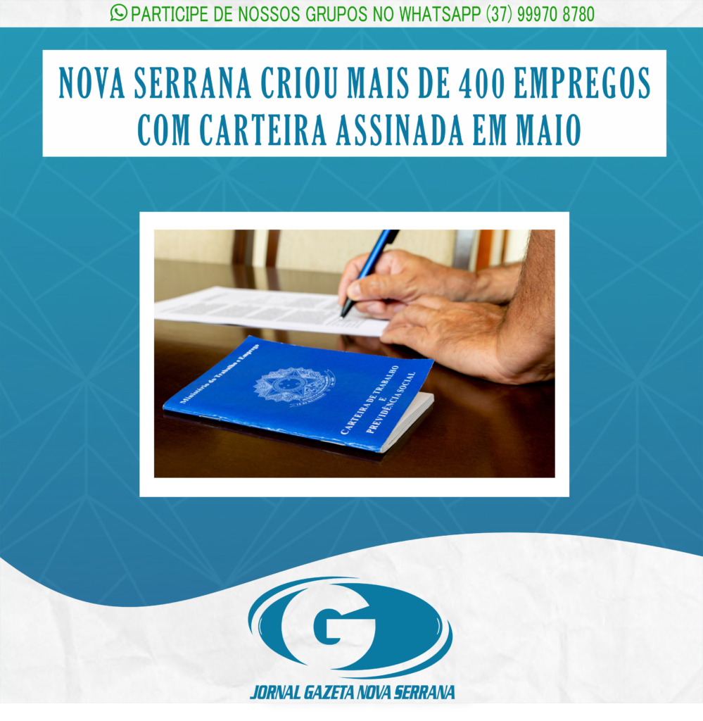 NOVA SERRANA CRIOU MAIS DE 400 EMPREGOS COM CARTEIRA ASSINADA EM MAIO
