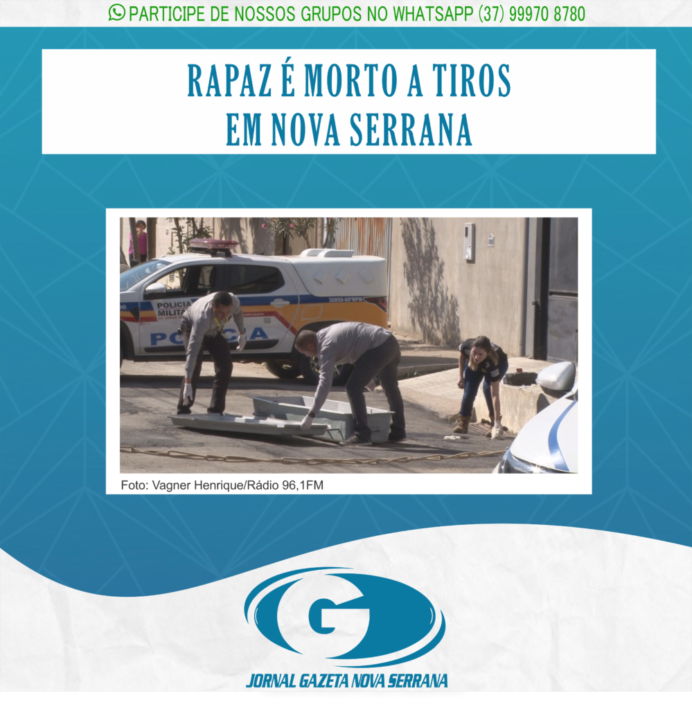 RAPAZ É MORTO A TIROS EM NOVA SERRANA