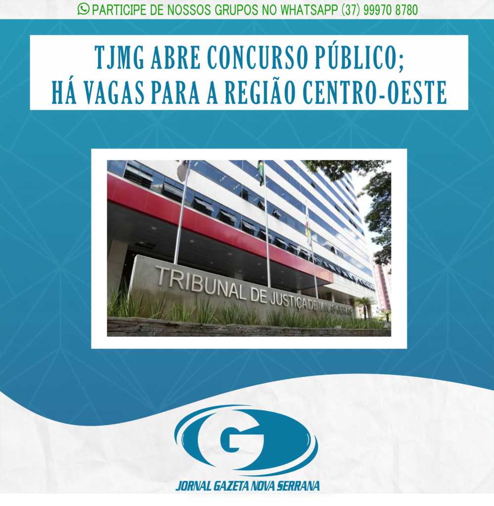 TJMG ABRE CONCURSO PÚBLICO; HÁ VAGAS PARA A REGIÃO CENTRO-OESTE