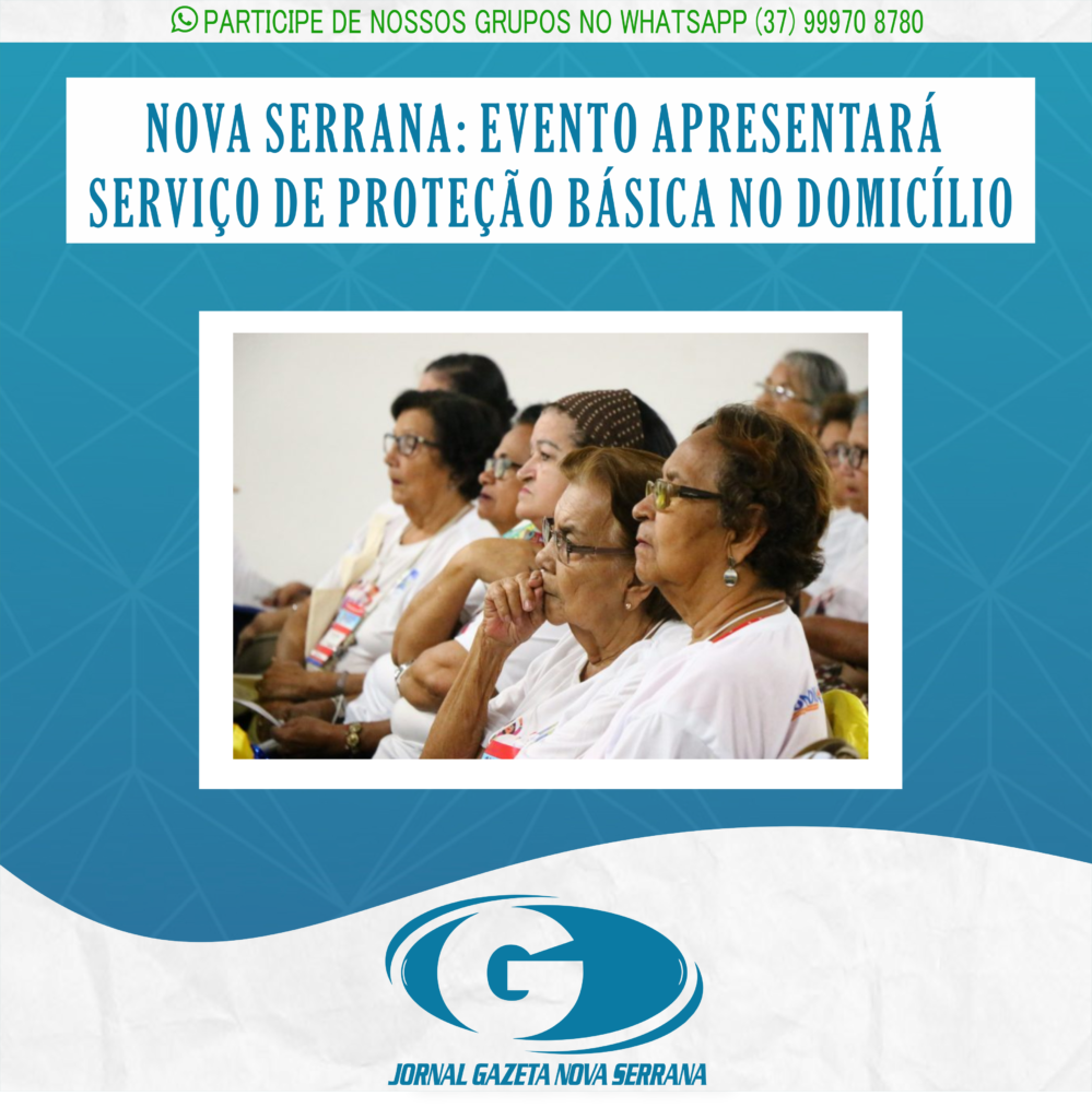 NOVA SERRANA: EVENTO APRESENTARÁ SERVIÇO DE PROTEÇÃO BÁSICA NO DOMICÍLIO