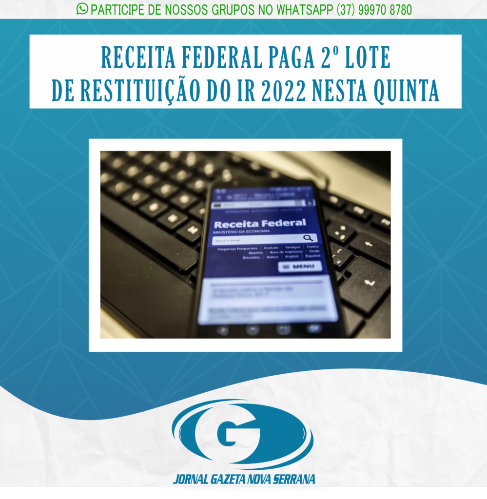 RECEITA FEDERAL PAGA 2º LOTE DE RESTITUIÇÃO DO IR 2022 NESTA QUINTA