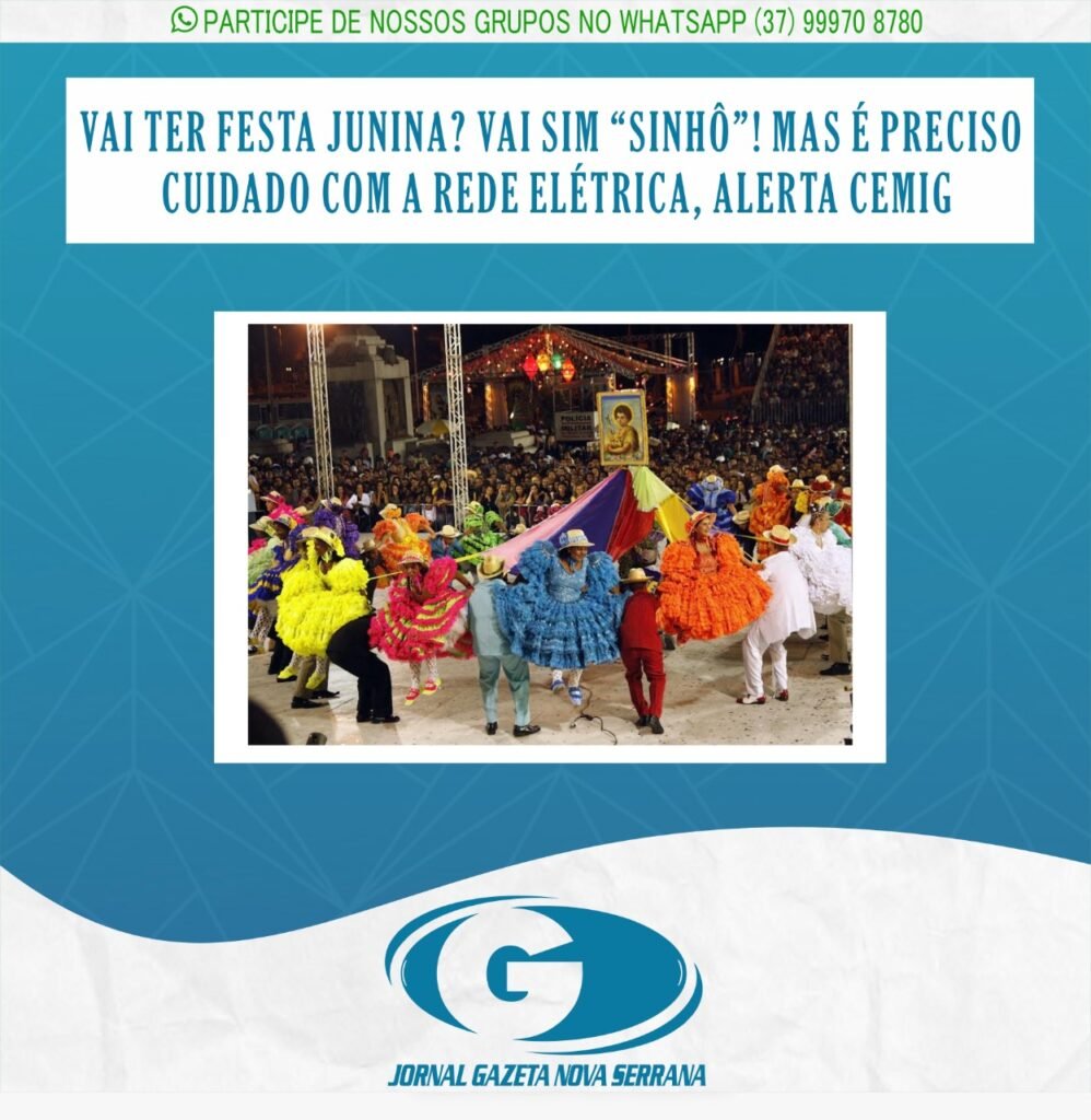 VAI TER FESTA JUNINA? VAI SIM “SINHÔ”! MAS É PRECISO CUIDADO COM A REDE ELÉTRICA, ALERTA CEMIG