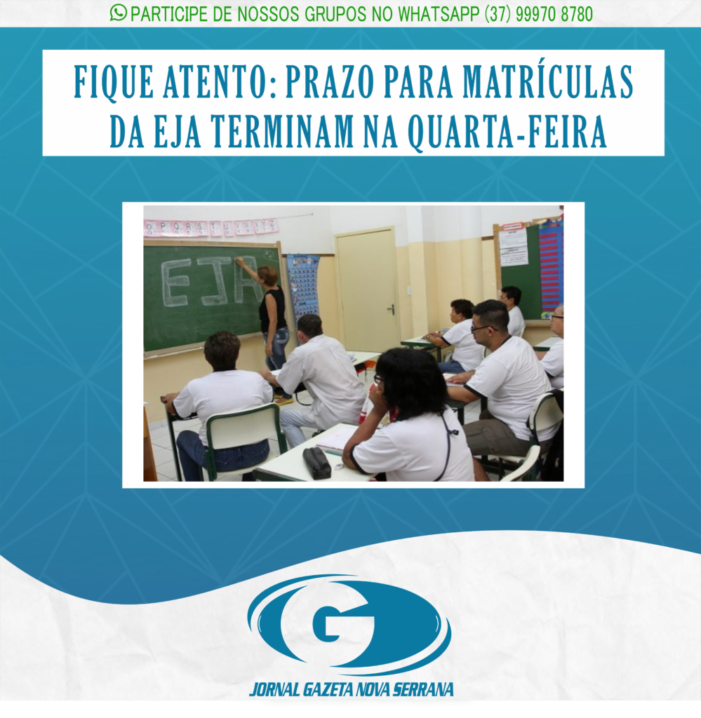 FIQUE ATENTO: PRAZO PARA MATRÍCULAS DA EJA TERMINAM NA QUARTA-FEIRA