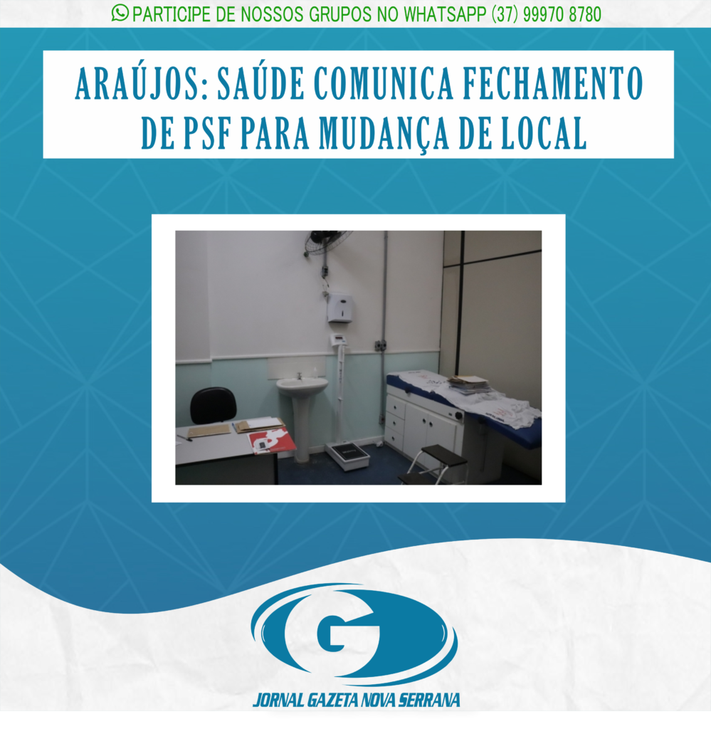 ARAÚJOS: SAÚDE COMUNICA FECHAMENTO DE PSF PARA MUDANÇA DE LOCAL