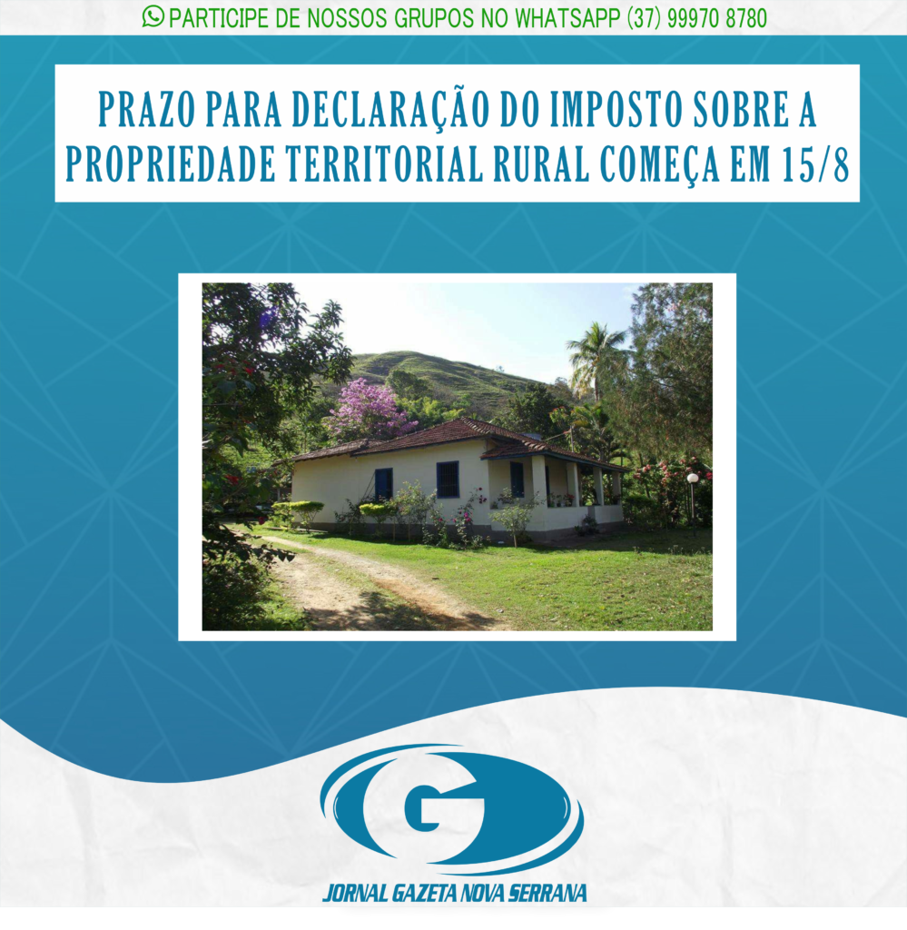 PRAZO PARA DECLARAÇÃO DO IMPOSTO SOBRE A PROPRIEDADE TERRITORIAL RURAL COMEÇA EM 15/8