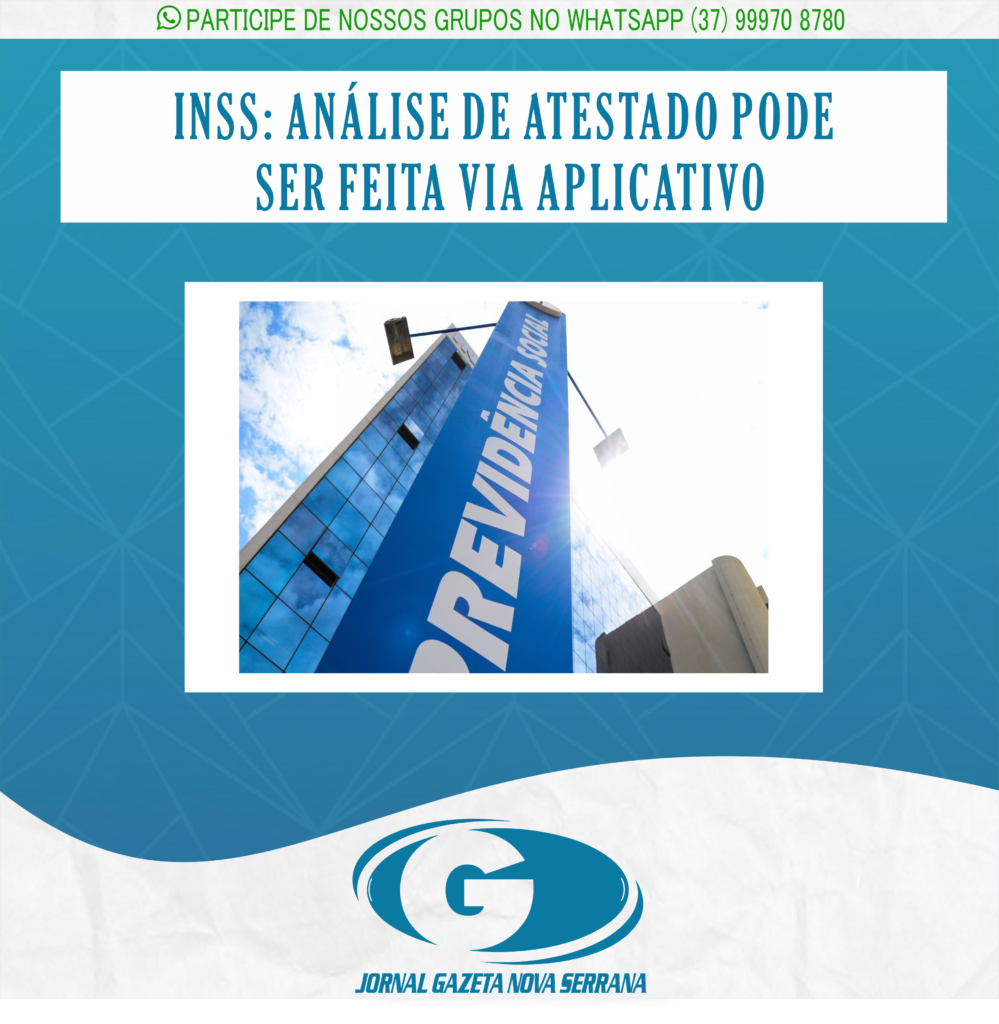 INSS: ANÁLISE DE ATESTADO PODE SER FEITA VIA APLICATIVO