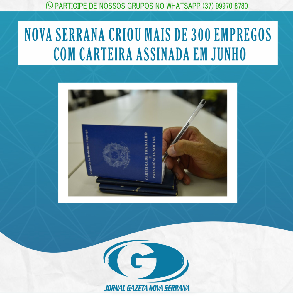 NOVA SERRANA CRIOU MAIS DE 300 EMPREGOS COM CARTEIRA ASSINADA EM JUNHO