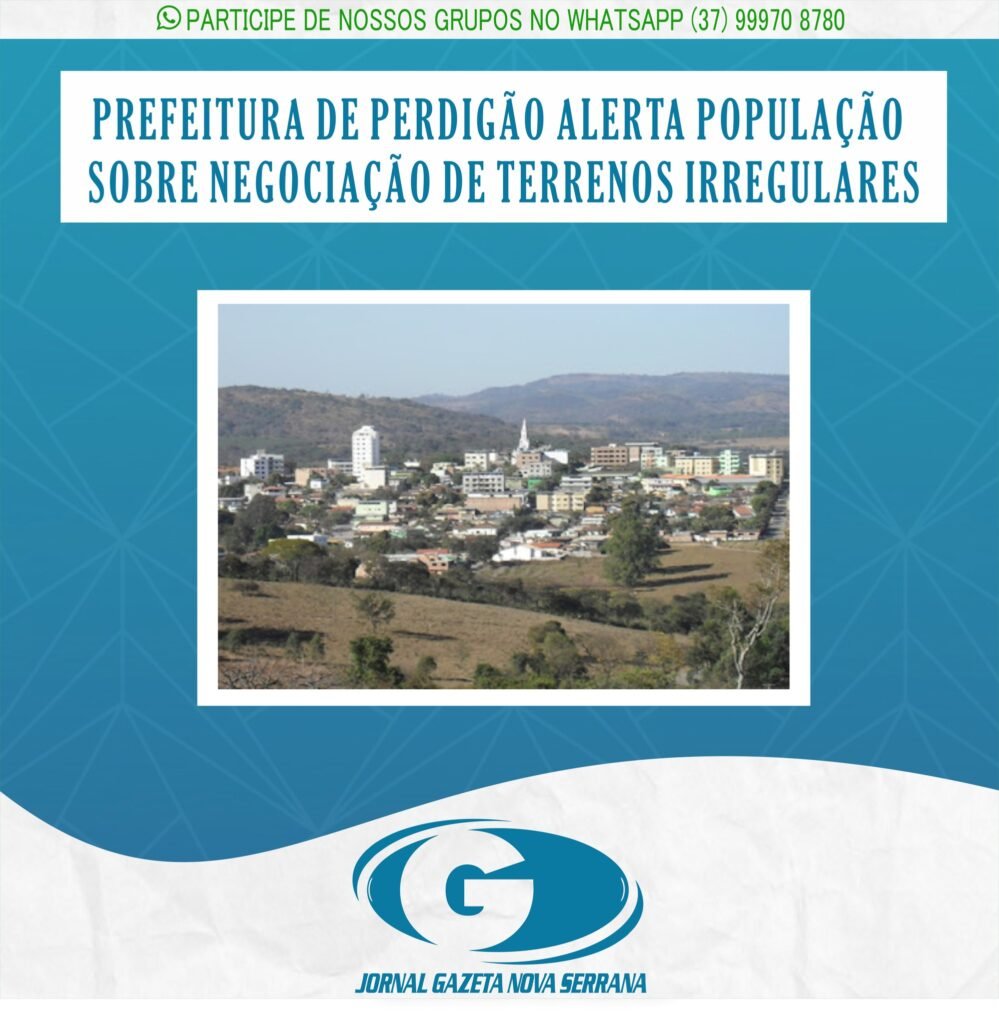 PREFEITURA DE PERDIGÃO ALERTA POPULAÇÃO SOBRE NEGOCIAÇÃO DE TERRENOS IRREGULARES