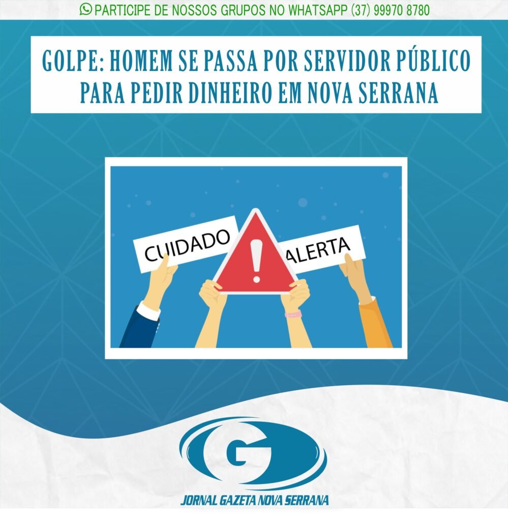 GOLPE: HOMEM SE PASSA POR SERVIDOR PÚBLICO PARA PEDIR DINHEIRO EM NOVA SERRANA