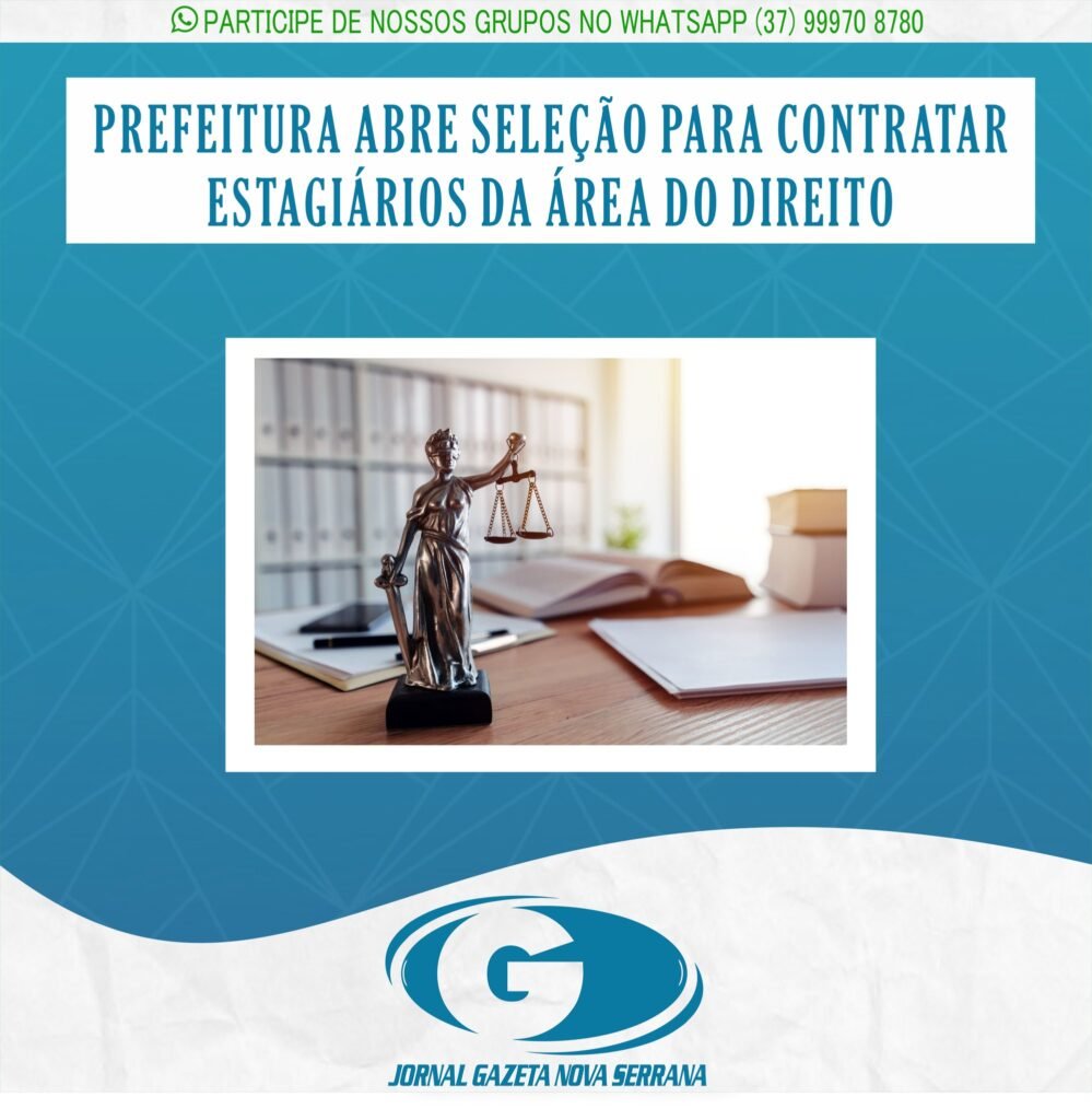 PREFEITURA ABRE SELEÇÃO PARA CONTRATAR ESTAGIÁRIOS DA ÁREA DO DIREITO; VEJA COMO PARTICIPAR