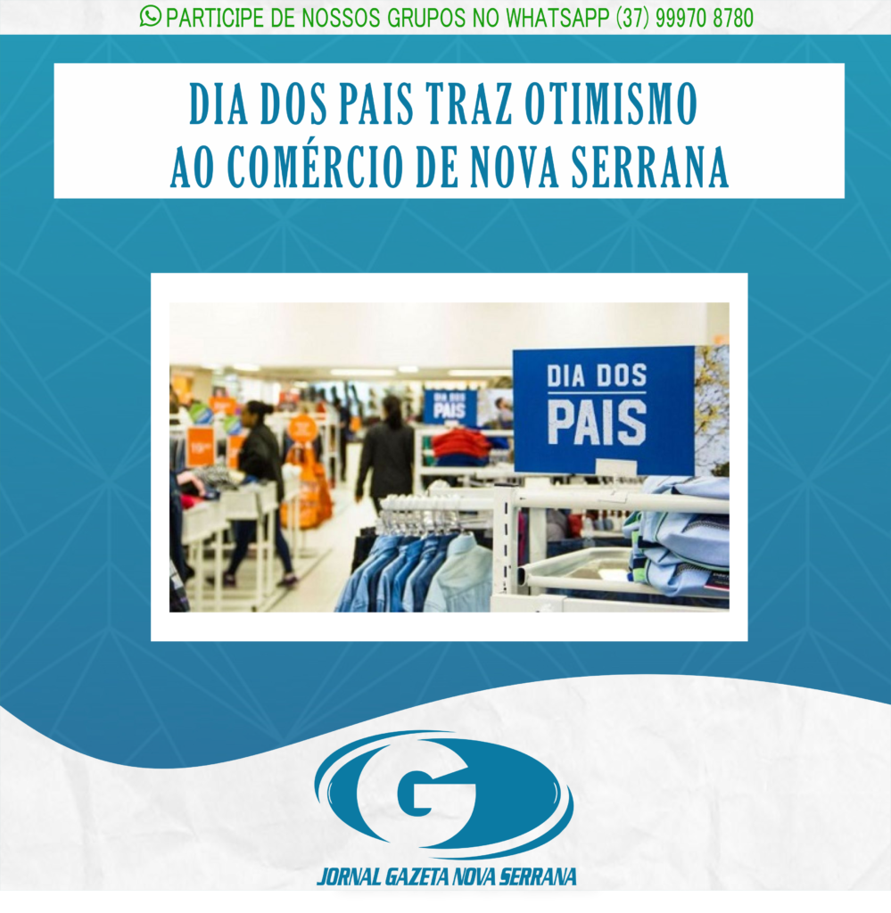 DIA DOS PAIS TRAZ OTIMISMO AO COMÉRCIO DE NOVA SERRANA