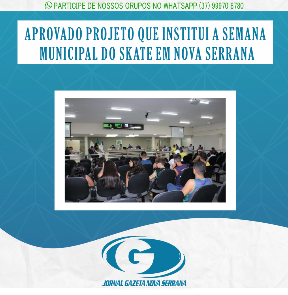 APROVADO PROJETO QUE INSTITUI A SEMANA MUNICIPAL DO SKATE EM NOVA SERRANA