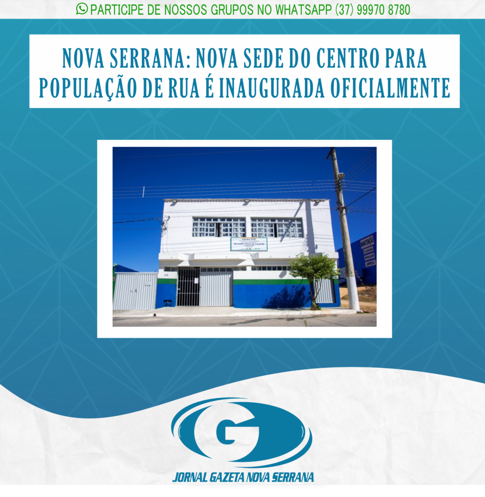 NOVA SERRANA: NOVA SEDE DO CENTRO PARA POPULAÇÃO DE RUA É INAUGURADA OFICIALMENTE