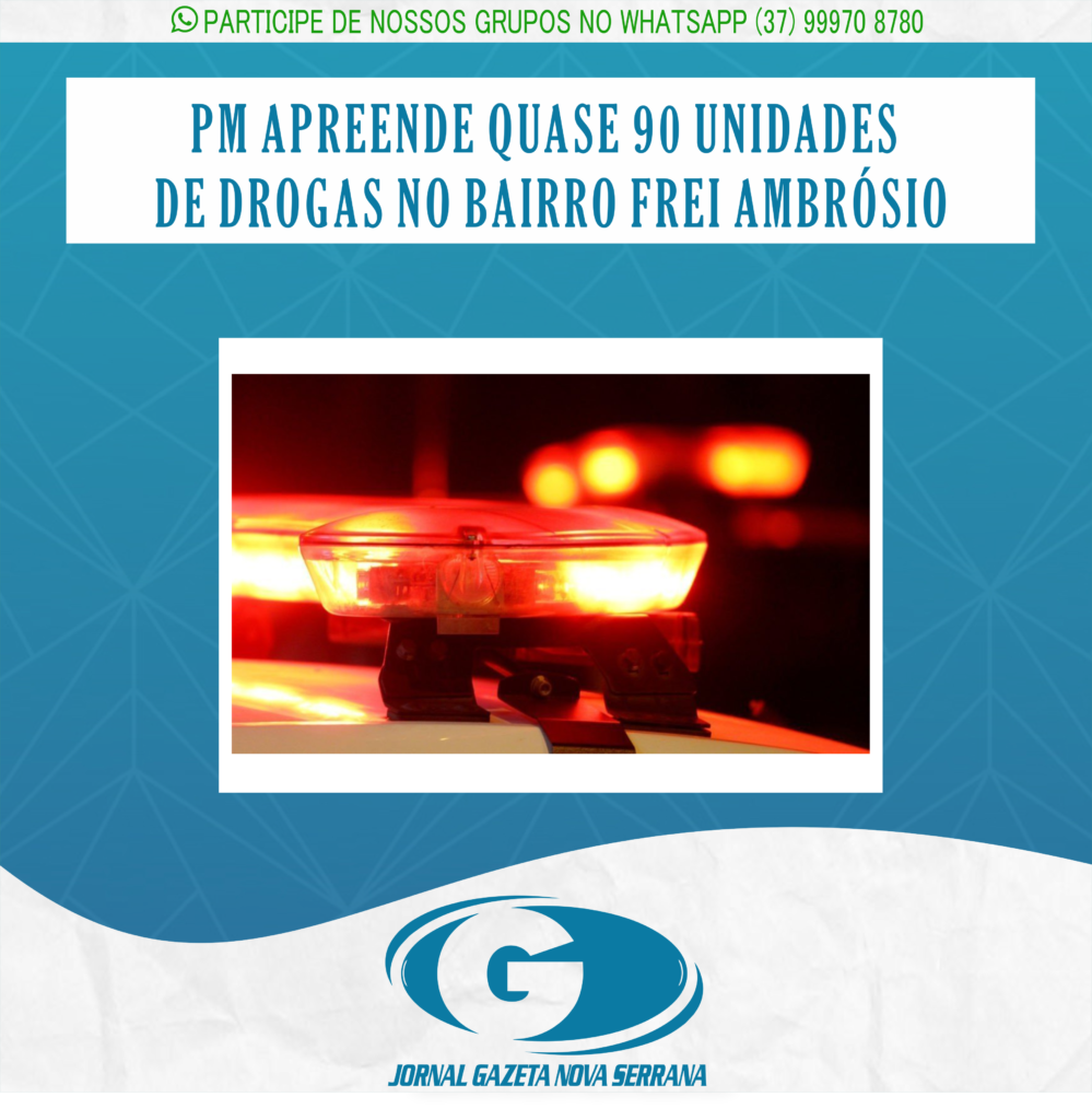 PM APREENDE QUASE 90 UNIDADES DE DROGAS NO BAIRRO FREI AMBRÓSIO