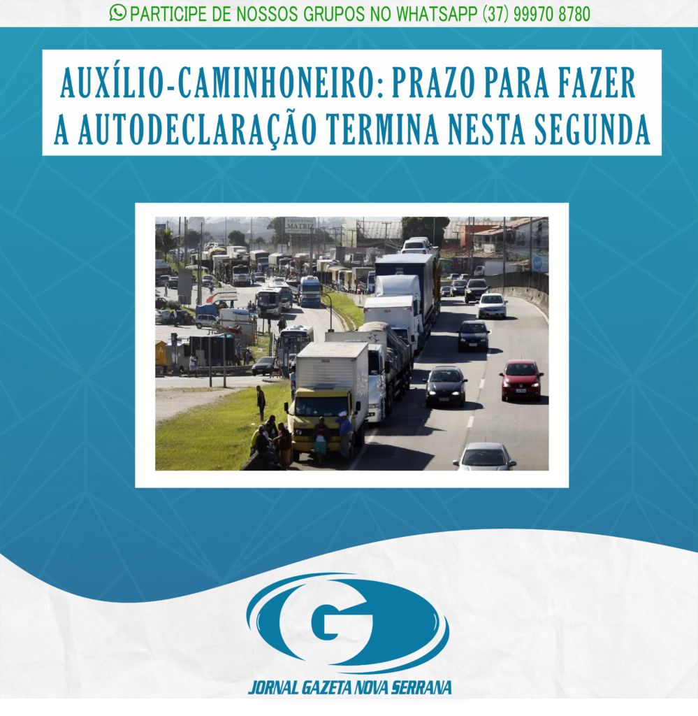 AUXÍLIO-CAMINHONEIRO: PRAZO PARA FAZER A AUTODECLARAÇÃO TERMINA NESTA SEGUNDA