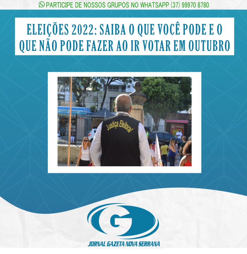 ELEIÇÕES 2022: SAIBA O QUE VOCÊ PODE E O QUE NÃO PODE FAZER AO IR VOTAR EM OUTUBRO